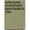 Oefenboek Examenstof Geschiedenis VWO door ExamenOverzicht