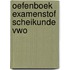 Oefenboek Examenstof Scheikunde VWO