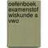 Oefenboek Examenstof Wiskunde A VWO