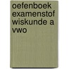 Oefenboek Examenstof Wiskunde A VWO by ExamenOverzicht