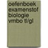 Oefenboek Examenstof Biologie VMBO TL/GL