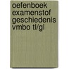 Oefenboek Examenstof Geschiedenis VMBO TL/GL door ExamenOverzicht