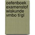 Oefenboek Examenstof Wiskunde VMBO TL/GL