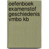 Oefenboek Examenstof Geschiedenis VMBO KB by ExamenOverzicht