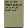 Laat je niet kisten door de commercie WERKBOEK door Marieke Henselmans