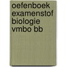 Oefenboek Examenstof Biologie VMBO BB door ExamenOverzicht