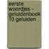Eerste woordjes - Geluidenboek 10 geluiden