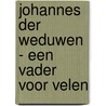 Johannes der Weduwen - Een vader voor velen door Henk Vis