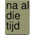 Na al die tijd