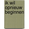 Ik wil opnieuw beginnen by Jan Lukas van der Woude