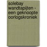 Solebay Wandtapijten - een geknoopte oorlogskroniek by Tim Streefkerk