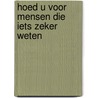 Hoed u voor mensen die iets zeker weten by Jan Terlouw