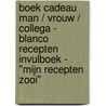 Boek Cadeau Man / Vrouw / Collega - Blanco Recepten Invulboek - "Mijn Recepten Zooi" door Boek Cadeau