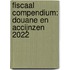 Fiscaal Compendium: Douane en accijnzen 2022