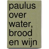 Paulus over water, brood en wijn door Alfred E. Dekker