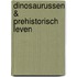 Dinosaurussen & prehistorisch leven