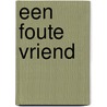 Een foute vriend by Merlien Welzijn
