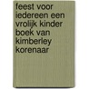 FEEST VOOR IEDEREEN een vrolijk KINDER boek van Kimberley Korenaar door Kimberley Korenaar