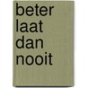 Beter laat dan nooit by Annemiek van Kessel