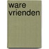 Ware vrienden