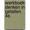 Werkboek Denken in Getallen 4B door Emmi M. Visser