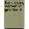 Handleiding Denken in Getallen 4B door Emmi M. Visser