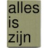Alles is Zijn