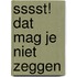 Sssst! Dat mag je niet zeggen