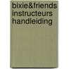 Bixie&Friends Instructeurs Handleiding door Mascha Reijs