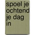 Spoel je ochtend je dag in