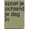 Spoel je ochtend je dag in door Onbekend