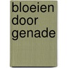 Bloeien door genade door Joel Beeke