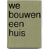 We bouwen een huis