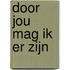 Door jou mag ik er zijn
