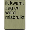 Ik kwam, zag en werd misbruikt door Tetje Punter