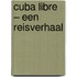 Cuba Libre – een reisverhaal