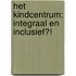 Het Kindcentrum: integraal en inclusief?!