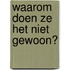 Waarom doen ze het niet gewoon?