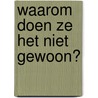 Waarom doen ze het niet gewoon? door Maarten van Os