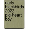 Early Blackbirds 2023 - Pig-heart boy door Onbekend