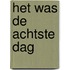 Het was de achtste dag