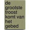 De grootste troost komt van het gebed door Pater Pio