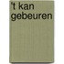 't Kan gebeuren