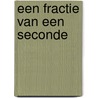 Een fractie van een seconde by Esther Van der Klis