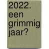 2022. Een grimmig jaar? door Haye van der Heyden