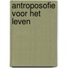 Antroposofie voor het leven door Rudolf Steiner
