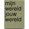Mijn Wereld Jouw Wereld door Ilja Nijdam