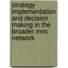 STRATEGY IMPLEMENTATION AND DECISION MAKING IN THE BROADER MNC NETWORK door Sophie Gysan