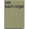 Het Bach-orgel by Unknown
