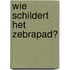 Wie schildert het zebrapad?